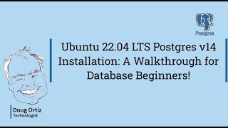 Ubuntu 22.04 LTS Postgres v14 Installation: A Walkthrough for Database Beginners!