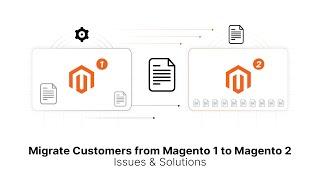 Magento 2 Customer Data Migration Simplify the Switch from Magento 1