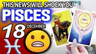 Pisces  ️ THIS NEWS WILL SHOCK YOU ️ Horoscope for Today December 18 2024  Pisces tarot December