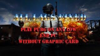 Play PUBG On Any Low End PC Without Any Lag|All Lags Fixed|4GB Ram i3|No Graphics Card