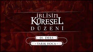 İblisin Küresel Düzeni: 01. Ders | Tarık Hoca