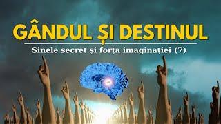 CUM CONDIȚIONEAZĂ GÂNDIREA DORINȚA ȘI DESTINUL | PUTEREA SINELUI SECRET ȘI FORȚA IMAGINAȚIEI (7)