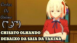 CHISATO OLHOU DEBAIXO DA SAIA DA TAKINA  | LYCORIS RECOIL