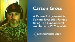 Carson Gross — Return To Hypermedia: Solving Javascript Fatigue Using Fundamental Web Architecture