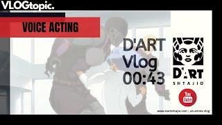 D'ART Vlog 00:43 - Voice Acting w/ guest Dante Carver