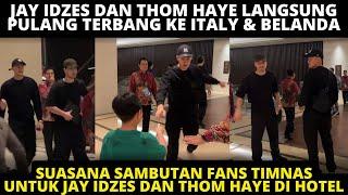 JAY IDZES DAN THOM HAYE LANGSUNG PULANG! BEGINI SAMBUTAN FANS KE PEMAIN TIMNAS DI HOTEL USAI MENANG