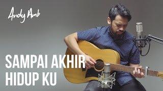 Sampai akhir hidupku (Cover) By Andy Ambarita