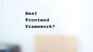 Best Frontend Framework ?