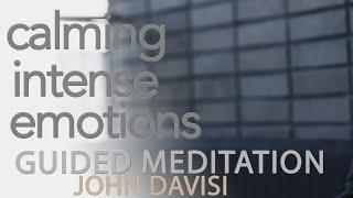 Calming Intense Emotions, Overwhelm | John Davisi | Guided Meditation