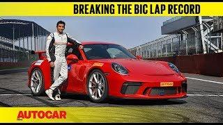 Porsche 911 GT3 - Breaking The BIC Lap Record With Narain Karthikeyan | Feature | Autocar India