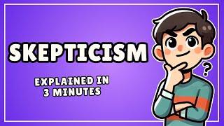 Skepticism (Easy 3 Minute Explanation)