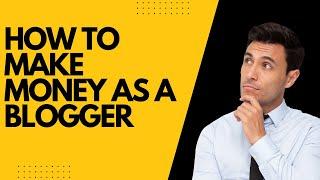 How to Make Money as a Blogger