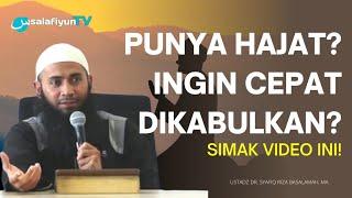 Doa & Amalan Apa Agar Hajat Kita Cepat Terkabul?  Ustadz Dr. Syafiq Riza Basalamah, M.A