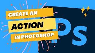 Create an Action in Photoshop to Increase Productivity