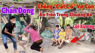 Chấn động người Cha "Xuống Tay" với chính Vợ và Con Ruột của mình khiến cả làng khiếp sợ