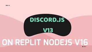 how to use discord js v13 in replit | how to update nodejs in replit