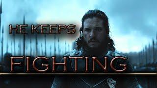 (Got) Jon Snow | He Keeps Fighting