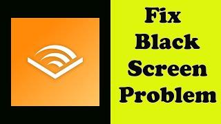 How to Fix Audible App Black Screen Error Problem Solve in Android & Ios