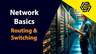 Introduction to Networking Part 4 | Network Basics for Beginners - Routing and Switching