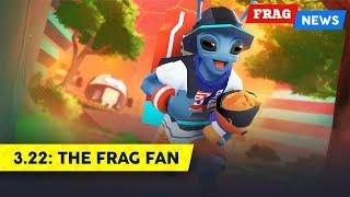 FRAG News 3.22 | The FRAG Fan 