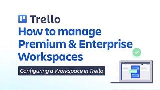 How to manage Premium and Enterprise Workspaces | Trello Administration