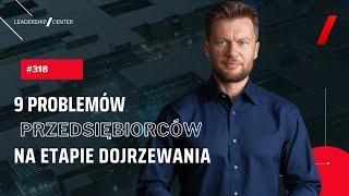 9 problemów przedsiębiorców na etapie dojrzewania #318