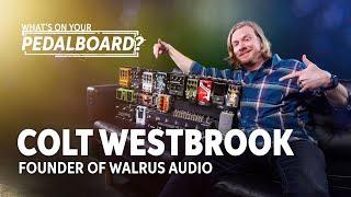 Colt Westbrook of Walrus Audio | What’s on Your Pedalboard?