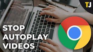 How to Stop Autoplay Videos in Chrome