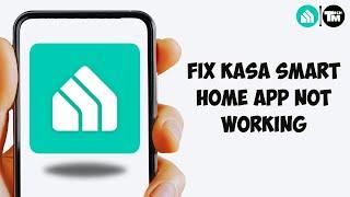 Kasa App Not Working: How to Fix Kasa Smart Home App Not Working