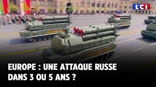 Europe : une attaque russe dans 3 ou 5 ans ?