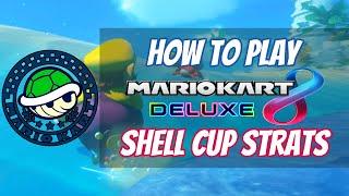 How to Play Mario Kart 8 Deluxe: Shell Cup Strategies (Episode 11)