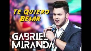 GABRIEL MIRANDA - TE QUIERO BESAR - LANÇAMENTO 2017