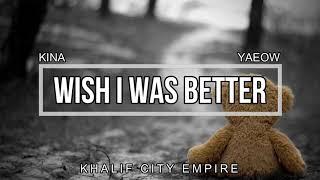 KINA, YAOEW - WISH I WAS BETTER (LYRICS VIDEO)