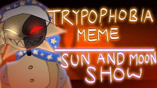 TRYPOPHOBIA | SUN AND MOON SHOW ANIMATION MEME