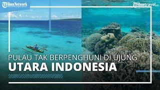 Keindahan Alam Pulau Sara, Sulawesi Utara, Pulau Tak Berpenghuni di Ujung Utara Indonesia