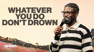 Whatever You Do Don’t Drown | Pastor Stephen Chandler |