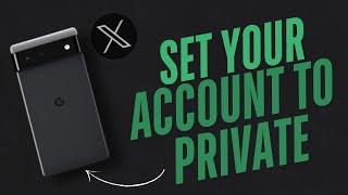 How to Set Your Twitter (X) Account to Private in (2025)