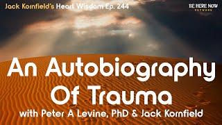 Jack Kornfield and Peter A Levine, PhD on An Autobiography of Trauma - Heart Wisdom Ep. 244