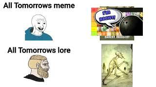 All tomorrows meme vs All tomorrows lore | All Tomorrows