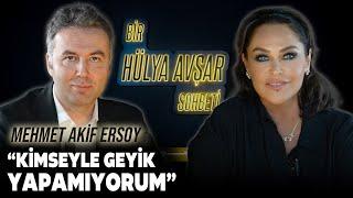 Bir Hülya Avşar Sohbeti | Mehmet Akif Ersoy: Kimseyle Geyik Yapamıyorum