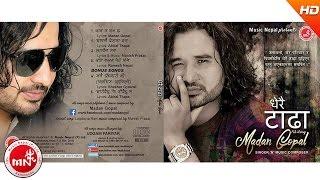 Madan Gopal "Dherai Tadha"- New Nepali Songs Collection | Audio Jukebox