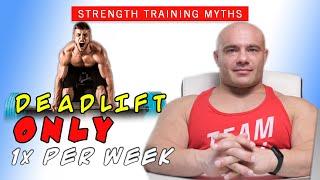 You Shouldn't Deadlift More Than 1x Per Week | Strength Training Myths #3