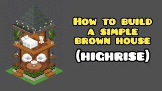 How to Build a Simple Brown House (HIGHRISE)