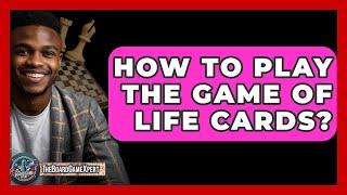 How To Play The Game Of Life Cards? - The Board Game Xpert