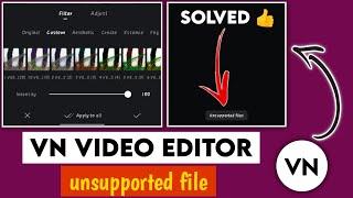 Unsupported File Error on VN app | VN Video Filter Unsupported | fix Unsupported File On VN App