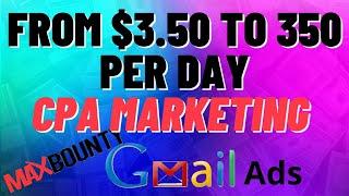 Make From $3.50 to $350 Per Day With MaxBounty CPA Marketing Using Gmail Ads. Step by Step Tutorial