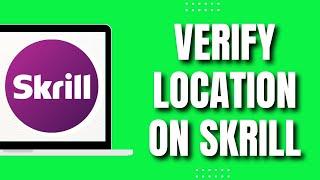 How To Verify Location On Skrill (Quick Tutorial)