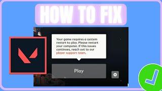 Fix Valorant Your Game Requires A System Restart To Play Error