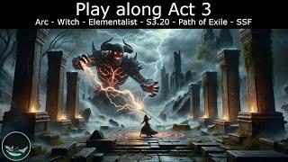 Play along Act 3 - Witch/Elementalist Arc Build - S3.20 - Path of Exile