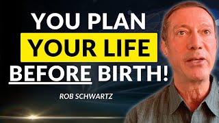 Why We CHOOSE Our Life; Our Soul's Evolution and Pre-Birth Planning | Rob Schwartz